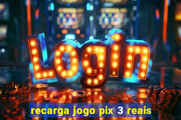 recarga jogo pix 3 reais